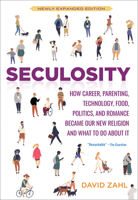 Seculosity: How Career, Parenting, Technology, Food, Politics, and Romance Became Our New Religion and What to Do about It (New and Revised) 1506449433 Book Cover