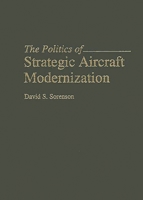 The Politics of Strategic Aircraft Modernization 0275952584 Book Cover