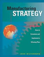 Manufacturing Strategy: How to Formulate and Implement a Winning Plan (Manufacturing & Production) 1563270714 Book Cover