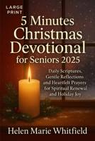 5 Minutes Christmas Devotional for Seniors 2025: Daily Scriptures, Gentle Reflections, and Heartfelt Prayers for Spiritual Renewal and Holiday Joy B0FPX2QLL3 Book Cover