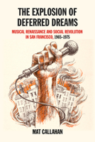 The Explosion of Deferred Dreams: Musical Renaissance and Social Revolution in San Francisco, 1965–1975 1629632317 Book Cover