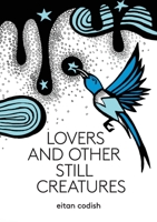 Lovers and Other Still Creatures 1733824626 Book Cover