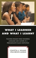 What I Learned and What I Learnt: Teaching English While Honoring Language and Culture at a Predominantly Black Institution 1475839391 Book Cover