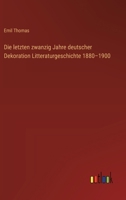 Die letzten zwanzig Jahre deutscher Dekoration Litteraturgeschichte 1880-1900 (German Edition) 3368925474 Book Cover