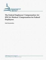 The Federal Employees' Compensation Act (FECA): Workers' Compensation for Federal Employees 1481144774 Book Cover