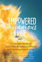 Empowered, Courageous and Free: 7 Vulnerable Stories of Loss of Self, Reclamation of Power, and Unleashing Inner Courage (Empowered, Sexy and Free) (Volume 3) 1722916818 Book Cover