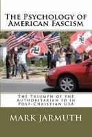 The Psychology of American Fascism: The Triumph of the Authoritarian Id in Post-Christian USA 144140337X Book Cover