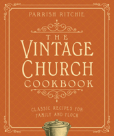 The Vintage Church Cookbook: Classic Recipes for Family and Flock 1682684253 Book Cover