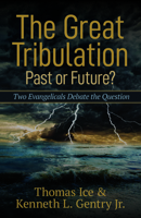 The Great Tribulation: Past or Future? 0825447194 Book Cover