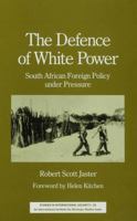 The Defence of White Power: South African Foreign Policy Under Pressure 0333454553 Book Cover