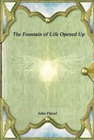 The Fountain of Life Opened Up (or, A display of Christ in his essential and mediatorial glory) 1849028680 Book Cover
