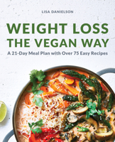 Weight Loss the Vegan Way: 21-Day Meal Plan with Over 75 Easy Recipes 1647393442 Book Cover