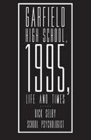 Garfield High School, 1995, Life and Times 1492222275 Book Cover