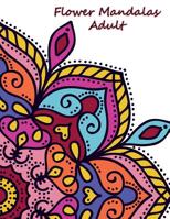 Flower Mandalas Adult: Mandalas to Color for Relaxation 1097937054 Book Cover