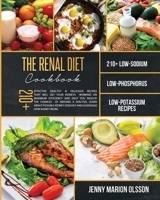 Renal Diet Cookbook: 210+ Effective Healthy & Delicious Recipes that Will Get Your Kidneys Working on Maximum Efficiency and Help You Reduce the Chances of Needing A Dialysis, Learn About Possible Kid 1801135037 Book Cover