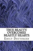 True Beauty Overcomes Beastly Hearts 153694341X Book Cover