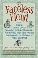Faceless Fiend, The : Being the Tale of a Criminal Mastermind, 1554531802 Book Cover