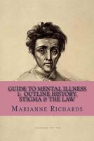 Guide to Mental Illness Vol 1: Outline History, Stigma & the Law 151865519X Book Cover