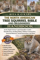 THE NORTH AMERICAN TREE SQUIRREL BIBLE AND BEGINNERS’ HANDBOOK: An In-Depth Owner’s and Naturalist’s Guide – Identification, Feeding Habits, Habitat ... Behavior, Social Interactions, and More. B0GXFL7CXL Book Cover