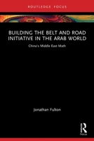 Building the Belt and Road Initiative in the Arab World: China's Middle East Math 1032281863 Book Cover