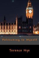 Politicking to Myself 1986307557 Book Cover