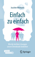 Einfach Zu Einfach: Wie Die Leichten Lösungen Unsere Demokratie Bedrohen 3658406968 Book Cover