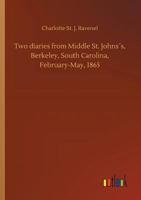 Two diaries from Middle St. Johns´s, Berkeley, South Carolina, February-May, 1865 3732672379 Book Cover