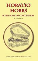 Horatio Hobbs and the Bone of Contention: Another Tale of Adventure 1547013567 Book Cover