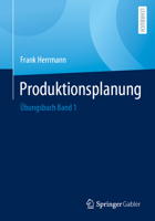 Übungsbuch Produktionsplanung: Band 1 (German Edition) 3658402172 Book Cover