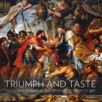 Triumph And Taste: Peter Paul Rubens At The Ringling Museum Of Art 1857597125 Book Cover