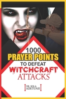 1000 Prayer Points To Defeat Witchcraft Attacks B08PJM35LG Book Cover