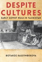 Despite Cultures: Early Soviet Rule in Tajikistan 0822964198 Book Cover