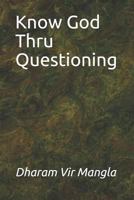 Know God Thru Questioning 1791762034 Book Cover