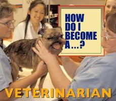 How Do I Become A...? - Veterinarian (How Do I Become A...?) 1567117503 Book Cover