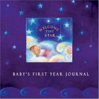 Welcome Tiny Star: Baby's First Year Journal 1402205627 Book Cover