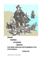 Pioneer Families of Colonial America Volume One: From Native Americans and the Mayflower to the Irish Americans 1466495448 Book Cover