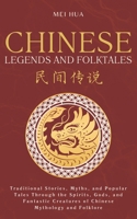 Chinese Legends and Folktales: Traditional Stories, Myths, and Popular Tales Through the Spirits, Gods, and Fantastic Creatures of Chinese Mythology and Folklore B0GQ3JTNN6 Book Cover