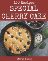 150 Special Cherry Cake Recipes: Welcome to Cherry Cake Cookbook B08P29D63V Book Cover