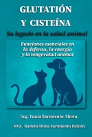GLUTATIÓN Y CISTEÍNA . Su legado en la Salud Animal.: Funciones esenciales en la defensa, la energía y la longevidad animal (“Glutatión en acción”) (Spanish Edition) B0GF7FH6FG Book Cover