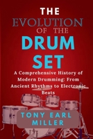 The Evolution of the Drum Set: A Comprehensive History of Modern Drumming: From Ancient Rhythms to Electronic Beats B0FSK2Q9LX Book Cover
