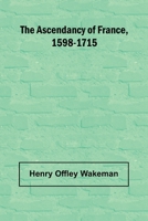 The ascendancy of France, 1598-1715 9367246757 Book Cover