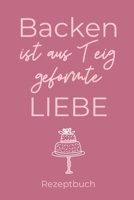 BACKEN IST AUS TEIG GEFORMTE LIEBE REZEPTBUCH: A4 Notizbuch PUNKTIERT Backen Rezeptbuch zum Selberschreiben | Schöne Geschenkidee zum Geburtstag | ... Hobbybäcker | Backrezepte (German Edition) 167043642X Book Cover