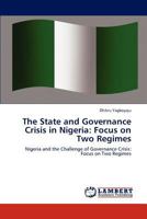 The State and Governance Crisis in Nigeria: Focus on Two Regimes: Nigeria and the Challenge of Governance Crisis: Focus on Two Regimes 3847377094 Book Cover