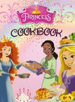 Princess Cookbook: 50+ Recipes From Rapunzel, Ariel, Cinderella, and all your other favorite Princesses. Special Edition With 20 Princess Characters Ready For You to Color! 1513672398 Book Cover