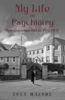 My Life in Psychiatry: Grangegorman Dublin 1972-2002 1917667442 Book Cover
