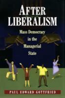 After Liberalism: Mass Democracy in the Managerial State. 0691089825 Book Cover