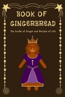 Book of Gingerbread: The Book of Ginger and Recipes of Life B0FRXX9FQY Book Cover