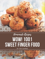 Wow! 1001 Homemade Sweet Finger Food Recipes: The Best Homemade Sweet Finger Food Cookbook that Delights Your Taste Buds B08L4GMP53 Book Cover