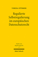 Regulierte Selbstregulierung Im Europaischen Datenschutzrecht (Studien Zum Regulierungsrecht, 17) 3161612345 Book Cover