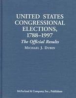 United States Congressional Elections, 1788-1997: The Official Results of the Elections of the 1st Through 105th Congresses 0786402830 Book Cover